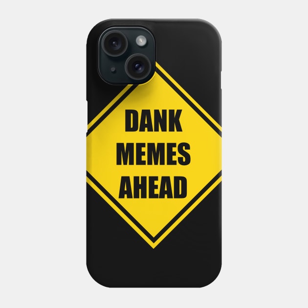 Dank Memes Ahead Phone Case by renzkarlo