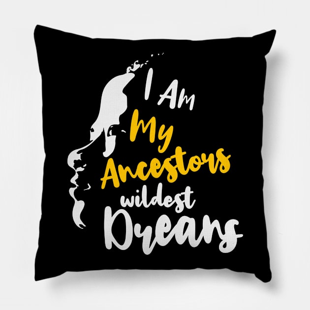 I Am My Ancestors' Wildest Dreams, African American, Black History, Black Lives Matter Pillow by UrbanLifeApparel