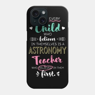 Great Astronomy Teacher who believed - Appreciation Quote Phone Case