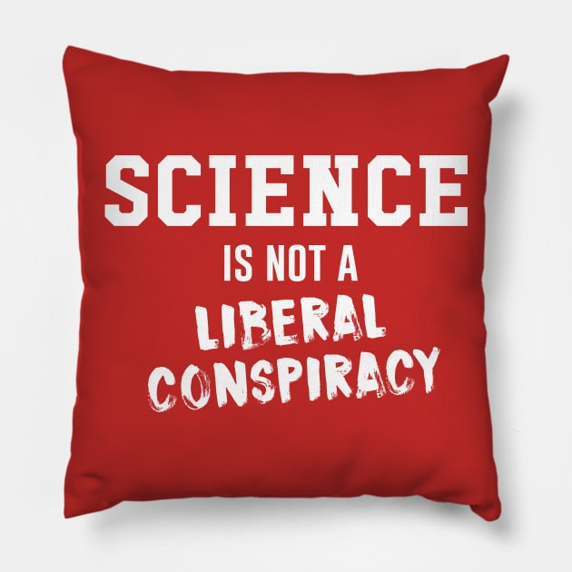 Science is not a liberal conspiracy Pillow by amalya