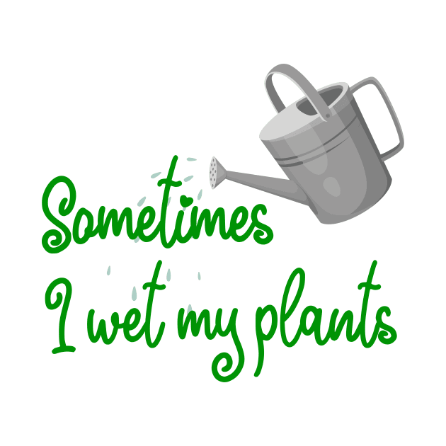 Sometimes I Wet My Plants - Green Design by Plantitas