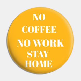 No coffee no work stay home Pin