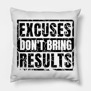 Excuses Don't Bring Results distressed hard 2 Pillow