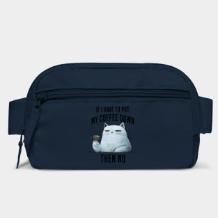 Snarky Sarcastic Cat: If I Have To Put My Coffee Down, Then NO Bag