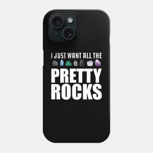 Geologist - I just want all the pretty rocks Phone Case