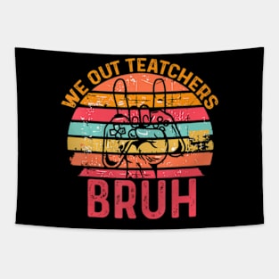 Bruh We Out Teachers End Of School Year Teacher Tapestry