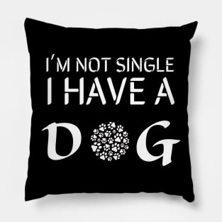 I'm not single i have a dog Pillow