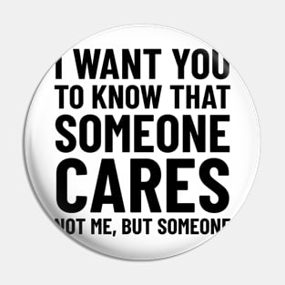 Someone Cares Not Me Pin