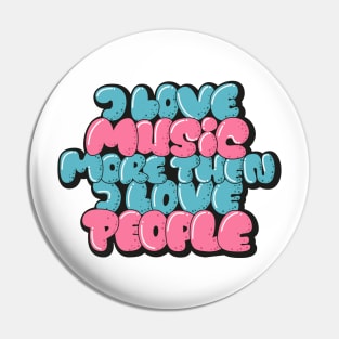 I love Music more then I love People Pin
