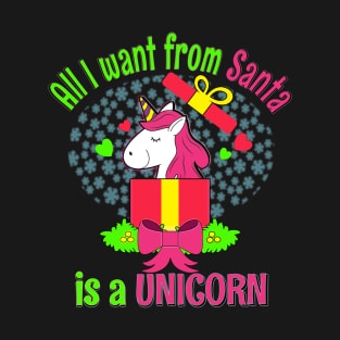 ALL I WANT FOR CHRISTMAS IS A UNICORN FUNNY CHRISTMAS SHIRT T-Shirt