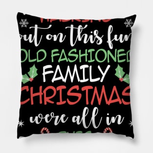 Nobody's Walking Out On This Fun Old Family Christmas Xmas Pillow