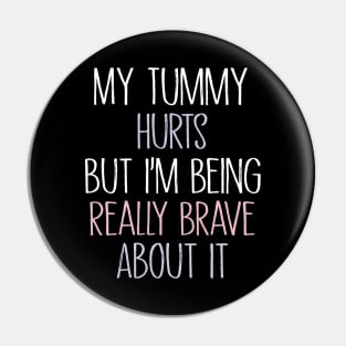 My Tummy Hurts But I 'm Being Really Brave About It Pin