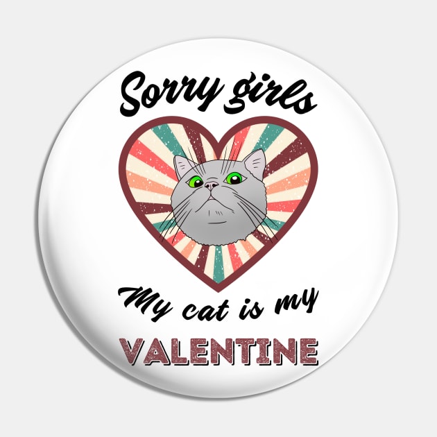 Sorry girls my cat is my Valentine - a retro vintage design Pin by Cute_but_crazy_designs