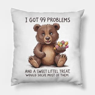 I Got 99 Problems And A Sweet Little Treat Would Solve Most Of Them Pillow