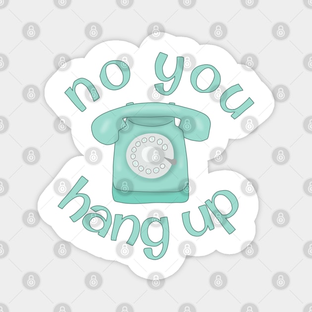 No you hang up Magnet by Becky-Marie