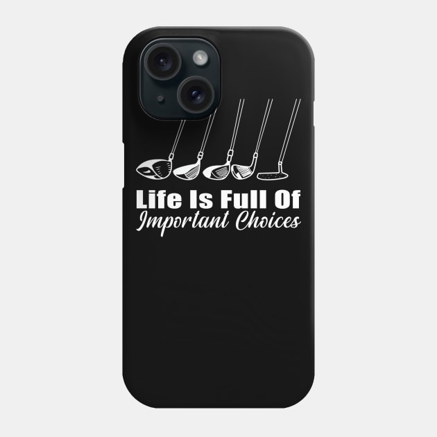 Life Is Full Of Important Choices Golf Player Golf Lovers Phone Case by Herotee