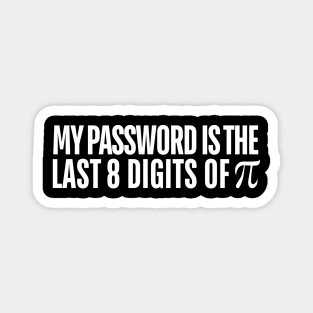 My Password is the Last 8 Digits of Pi Magnet