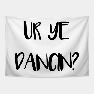 UR YE DANCIN?, Scots Language Phrase Tapestry