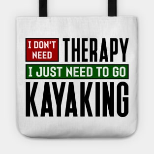 I don't need therapy, I just need to go kayaking Tote