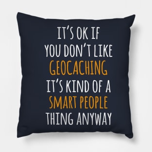 Geocaching Funny Gift Idea | It's Ok If You Don't Like Geocaching Pillow