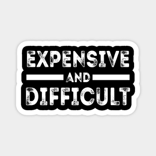 Funny Humor Sarcastic Cool Expensive And Difficult Magnet