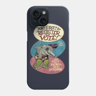 Elvis the Bronto-Sex Dolphin says 'register to vote' Phone Case