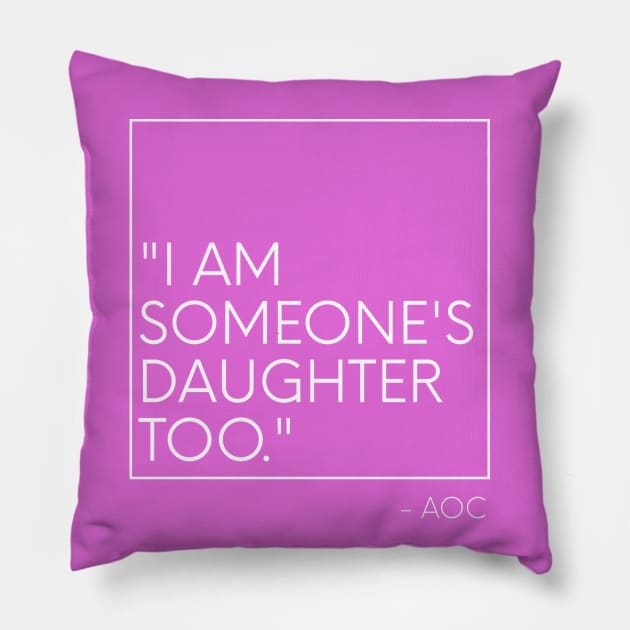 AOC I am someone's daughter too Minimalist Pillow by PixelStorms