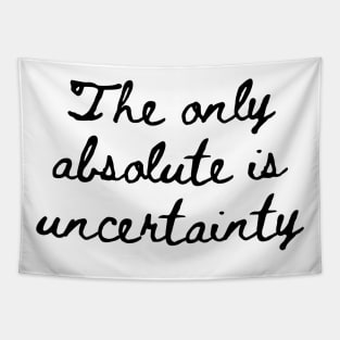 The Only Absolute is Uncertainty Tapestry