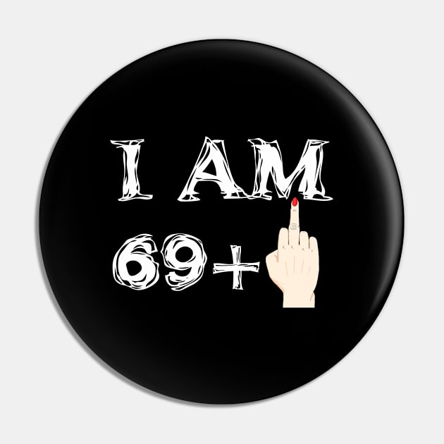 I Am 69 + 1 = 70 years old birthday Pin by hoopoe