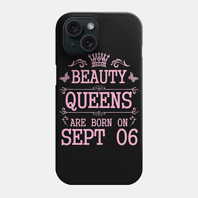 Beauty Queens Are Born On September 06 Happy Birthday To Me You Nana Mommy Aunt Sister Daughter Phone Case by Cowan79