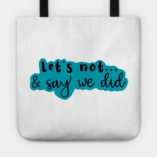 Let's Not and Say We Did (blue) Tote