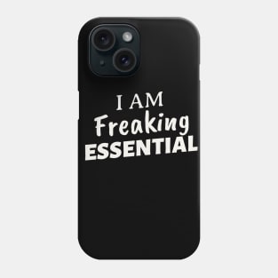 I AM FREAKING ESSENTIAL Phone Case