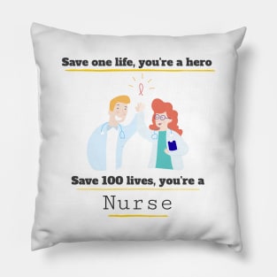 Save one life you're a hero, Save 100 lives you're a Nurse Pillow