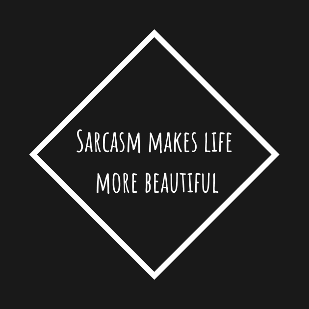 Sarcasms makes me life beautiful by MiniGuardian