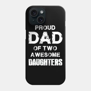 Proud Dad of two daughter Father's Day Gift Papa have 2 daughter Phone Case