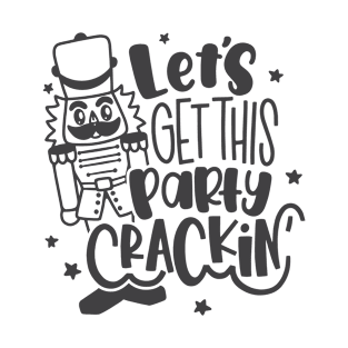 Let's Get This Party Crackin' Nutcracker Xmas Holiday Women T-Shirt