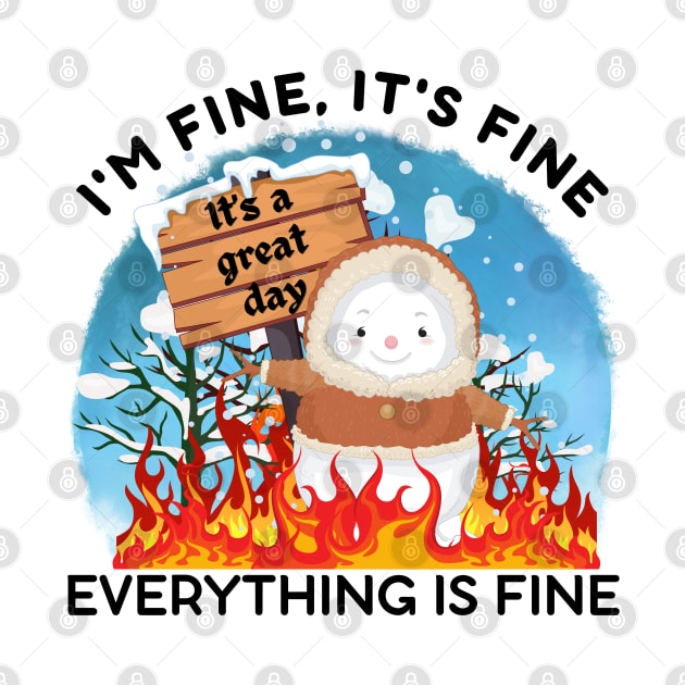 its fine im fine everything is fine Snowman by Energized Designs