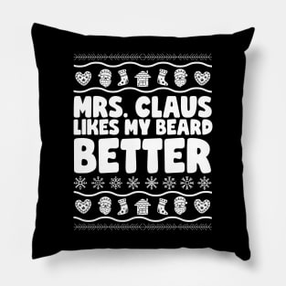 Mrs Claus Likes My Beard Better Pillow