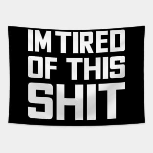 Im tired of this shit funny quote word text typography Tapestry