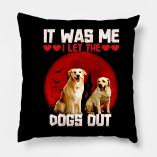 it was me i let the dogs out Pillow