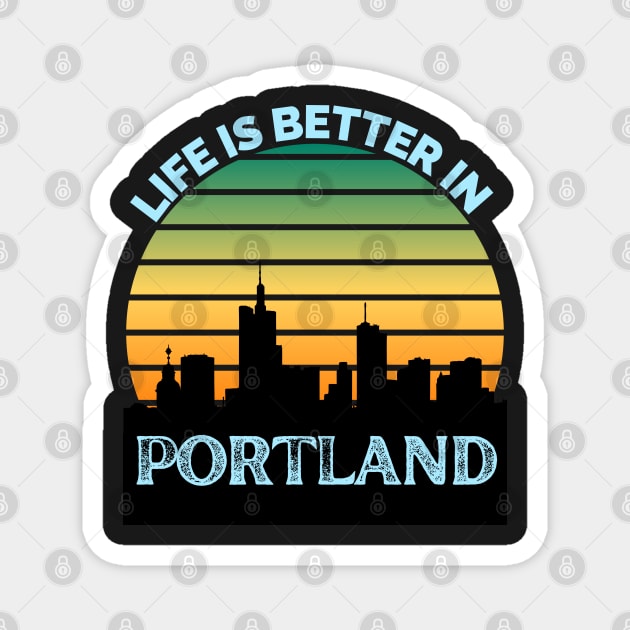 Life Is Better In Portland - Portland Skyline - Portland Skyline City Travel & Adventure Lover Magnet by Famgift