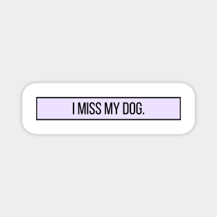 I Miss My Dog - Dog Quotes Magnet