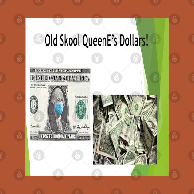 Old Skool QueenE's Dollars by Old Skool Queene 4 U