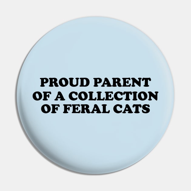 Proud Parent of a Collection of Feral Cats Shirt, Ironic Funny shirt, Proud Mother, Proud Father, Proud Parent Pin by Y2KSZN