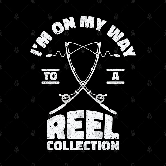 I'm On My Way to a Reel Collection Fishing Hobby by Tom´s TeeStore