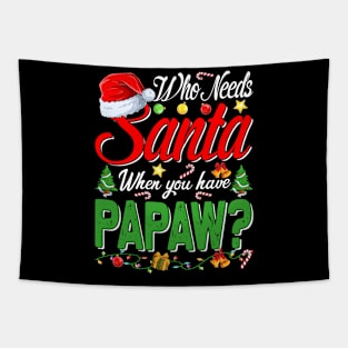 Who Needs Santa When You Have Papaw Christmas Tapestry