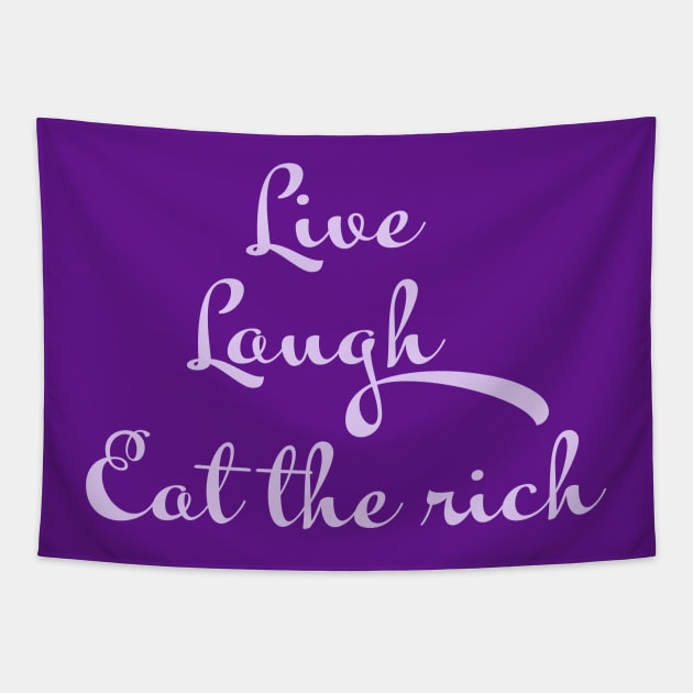 Live, Laugh, Eat the rich Tapestry by CraftyMcVillain