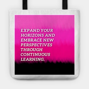 Expand your horizons and embrace new perspectives through  continuous learning Tote