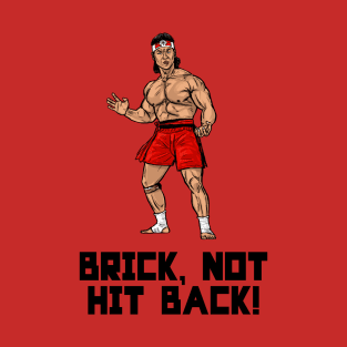 Brick, Not Hit Back! T-Shirt