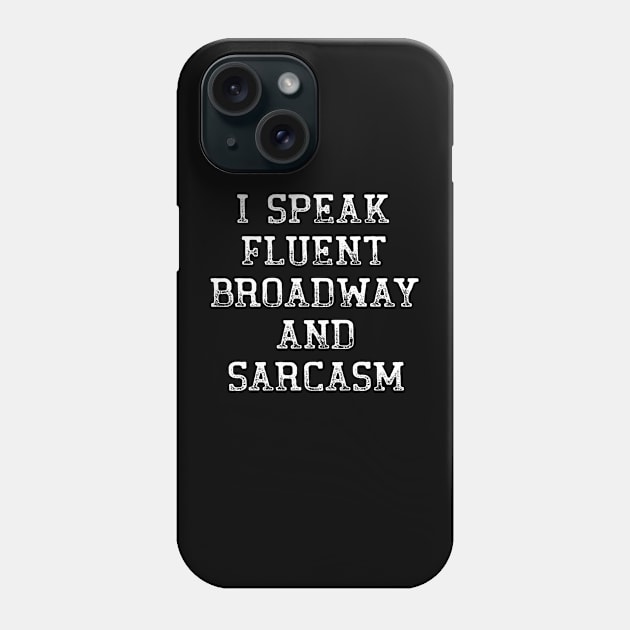 I Speak Fluent Broadway And Sarcasm Funny Theater Lovers Phone Case by MFK_Clothes